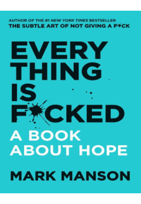 Everything Is F*cked: A Book About Hope