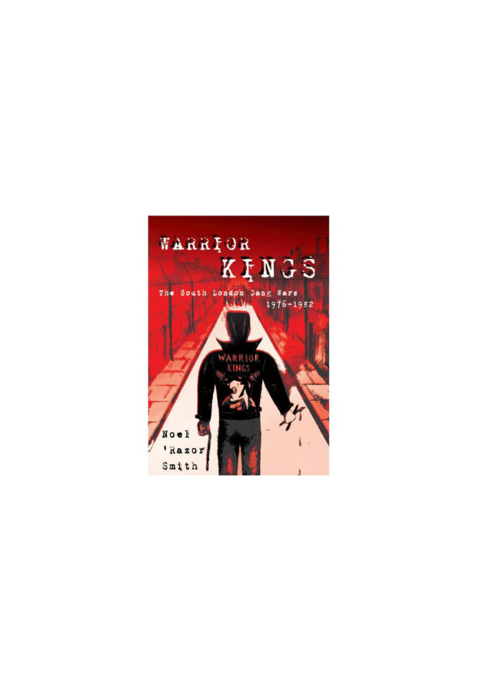 Warrior Kings: The South London Gang Wars 1976-1982