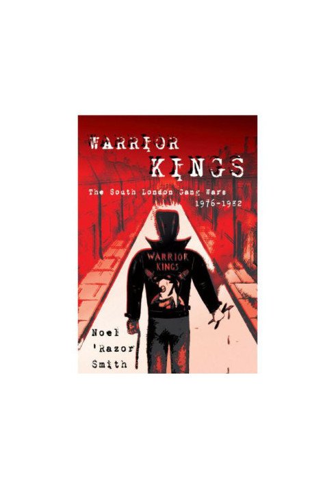 Warrior Kings: The South London Gang Wars 1976-1982