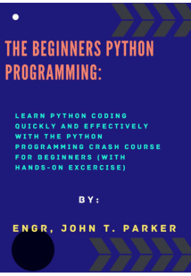 The Beginner Python programming: Learn Python coding quickly and effectively with The Python Programming Crash Course