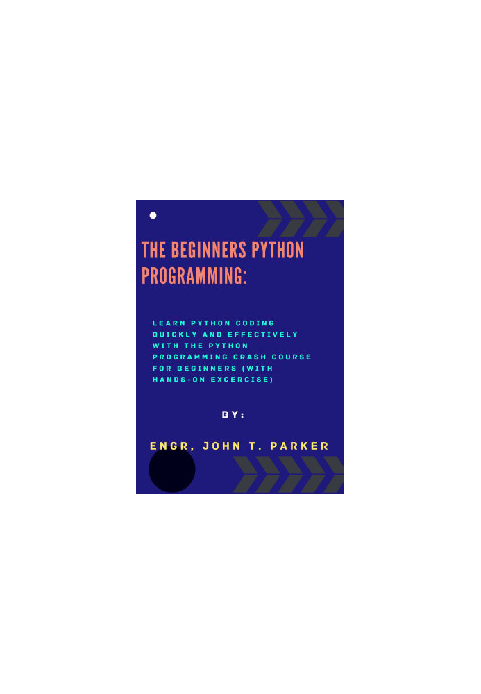 The Beginner Python programming: Learn Python coding quickly and effectively with The Python Programming Crash Course