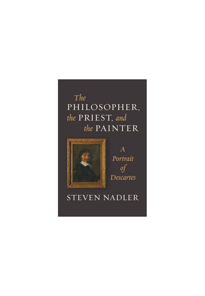 The Philosopher, the Priest, and the Painter: A Portrait of Descartes