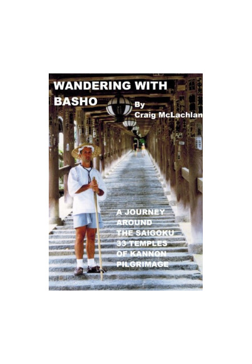 Wandering with Basho: A Journey Around the Saigoku 33 Temples of Kannon Pilgrimage