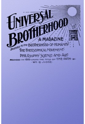 Universal Brotherhood, Volume XIII, No. 10, January 1899 A Magazine Devoted to the Brotherhood of Humanity, the Theosophical Mov