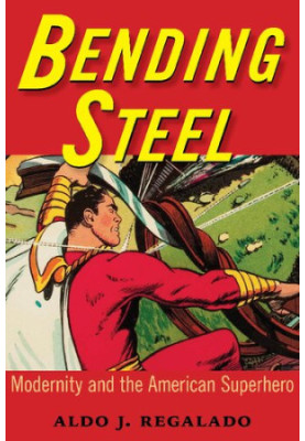 Bending Steel: Modernity and the American Superhero