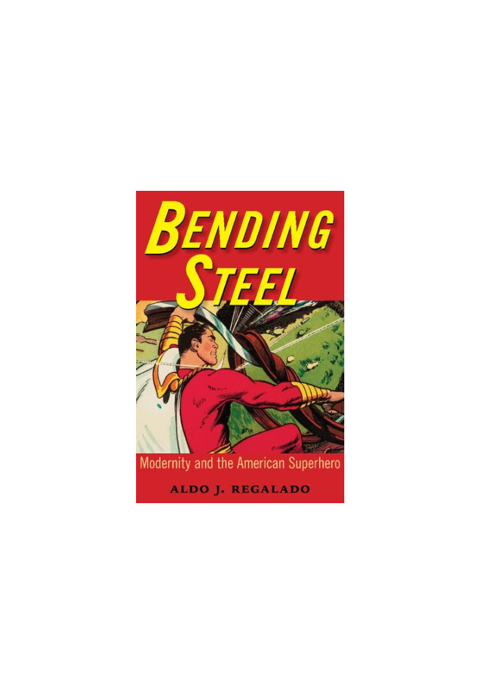 Bending Steel: Modernity and the American Superhero