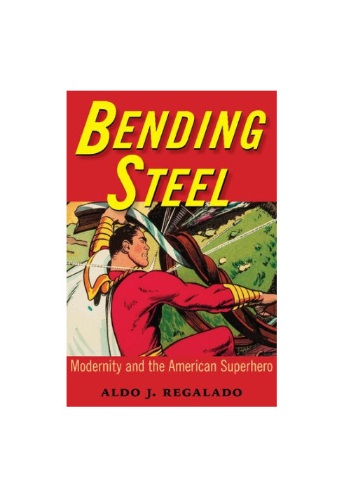 Bending Steel: Modernity and the American Superhero