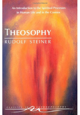 Theosophy: An Introduction to the Spiritual Processes in Human Life and in the Cosmos