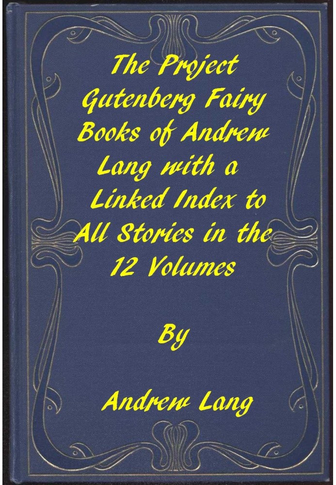 The Fairy Books of Andrew Lang A Project Gutenberg Linked Index to All Stories in the 12 Volumes