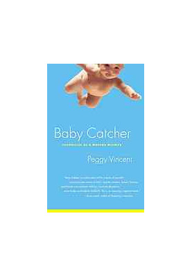 Baby catcher : chronicles of a modern midwife