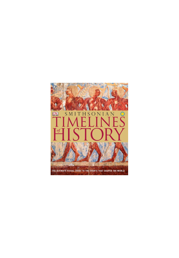 Timelines of History: The Ultimate Visual Guide to the Events That Shaped the World