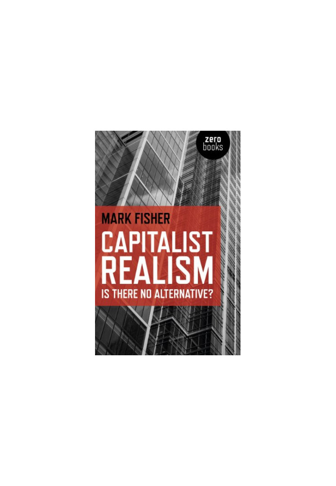Capitalist Realism: Is There No Alternative?