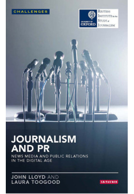 Journalism and PR: News Media and Public Relations in the Digital Age: News Media and Public Relations in the Digital Age