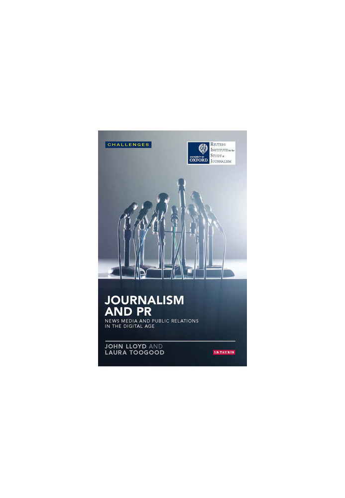 Journalism and PR: News Media and Public Relations in the Digital Age: News Media and Public Relations in the Digital Age