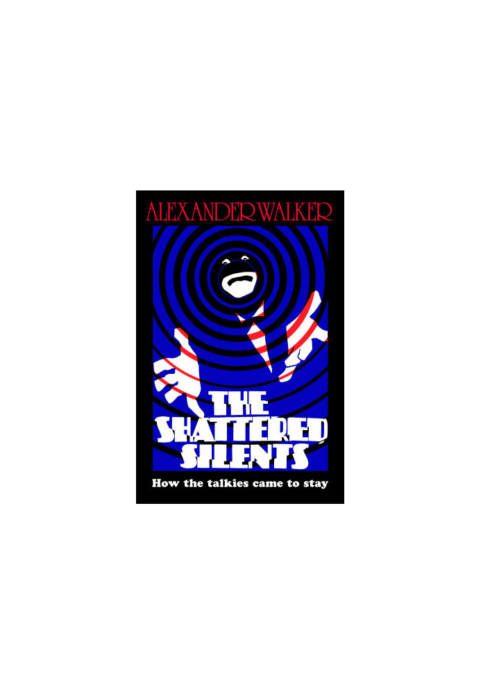 The Shattered Silents : How the Talkies Came to Stay
