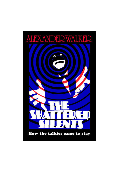 The Shattered Silents : How the Talkies Came to Stay