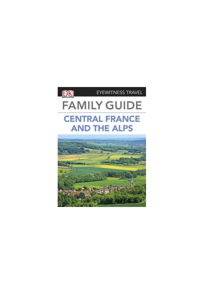 Family Guide to France: Central France & the Alps
