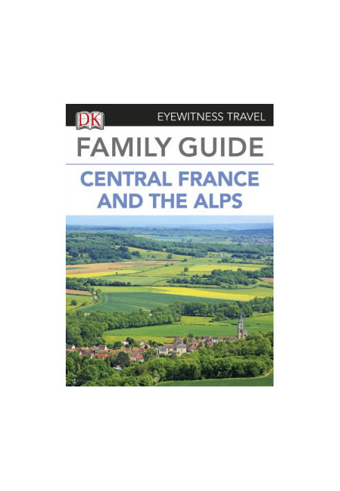 Family Guide to France: Central France & the Alps