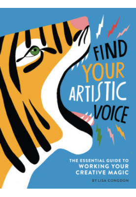 Find Your Artistic Voice: The Essential Guide to Working Your Creative Magic