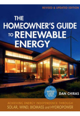 The Homeowner's Guide To Renewable Energy: Achieving Energy Independence Through Solar, Wind, Biomass, And Hydropower