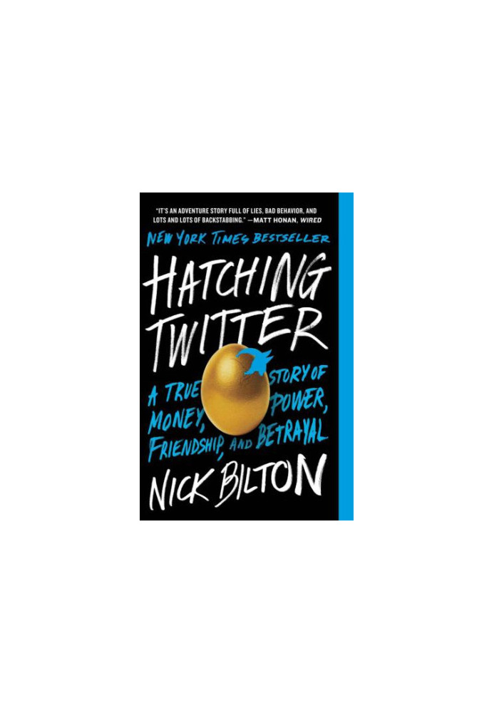 Hatching Twitter: A True Story of Money, Power, Friendship, and Betrayal