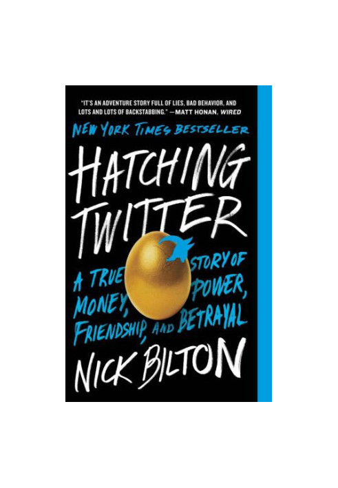 Hatching Twitter: A True Story of Money, Power, Friendship, and Betrayal