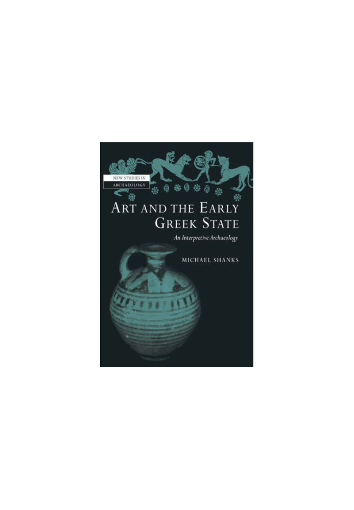 Art and the Early Greek State (New Studies in Archaeology)