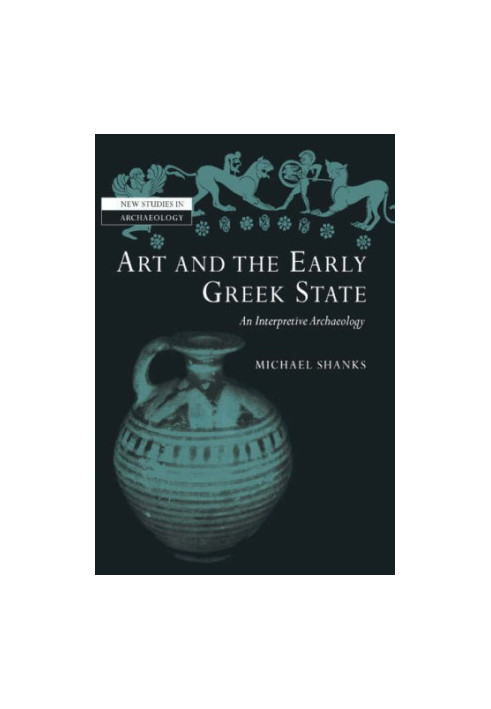 Art and the Early Greek State (New Studies in Archaeology)