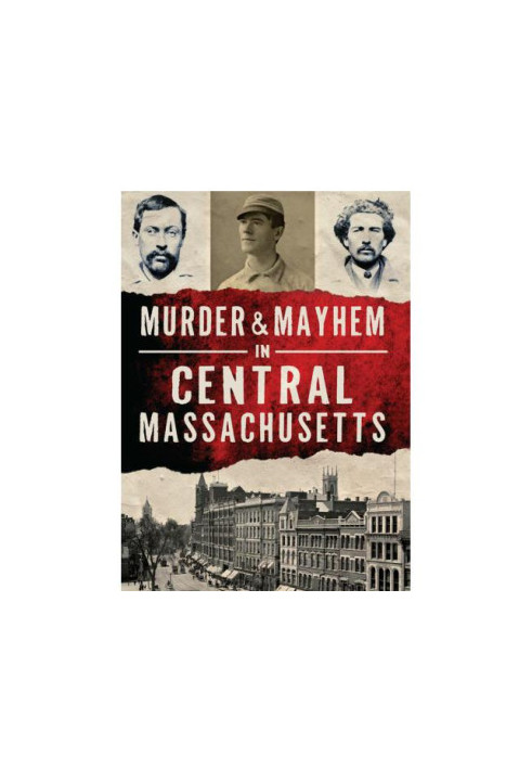 Murder & Mayhem in Central Massachusetts