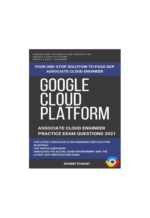 Google Cloud: GCP: Google Cloud Platform: Associate Cloud Engineer Practice Test 2021