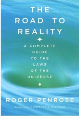 The Road to Reality: A Complete Guide to the Laws of the Universe