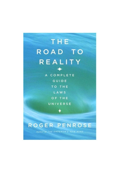 The Road to Reality: A Complete Guide to the Laws of the Universe