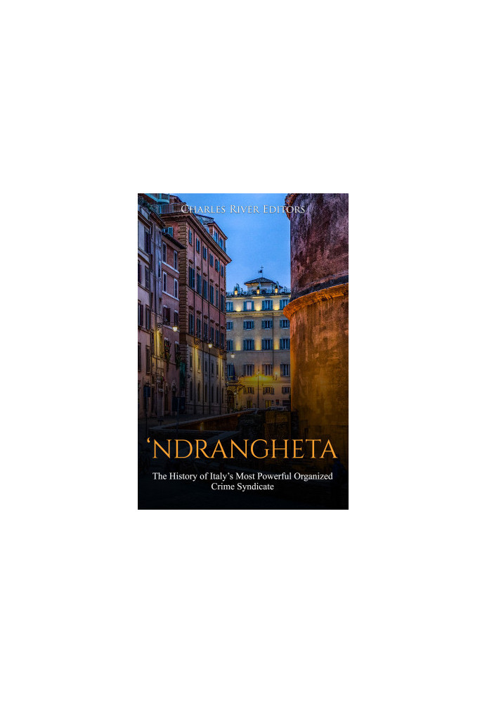 ‘Ndrangheta: The History of Italy’s Most Powerful Organized Crime Syndicate