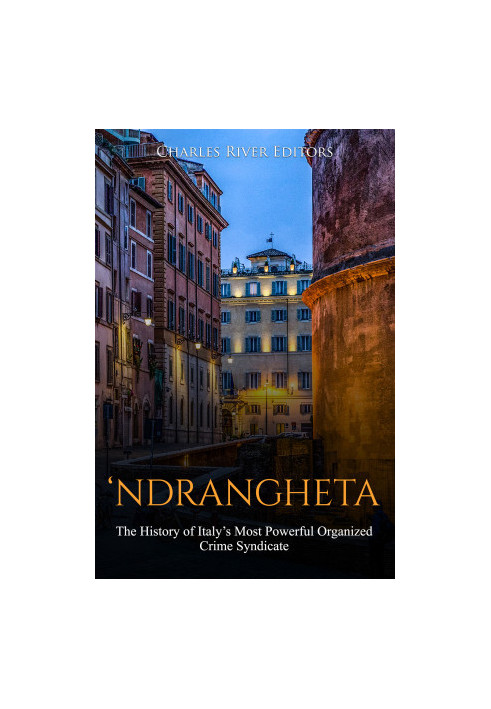 ‘Ndrangheta: The History of Italy’s Most Powerful Organized Crime Syndicate
