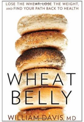 Wheat Belly: Lose the Wheat, Lose the Weight, and Find Your Path Back to Health