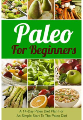 Paleo for beginners : A 14-day Paleo diet plan for a simple start to the Paleo diet