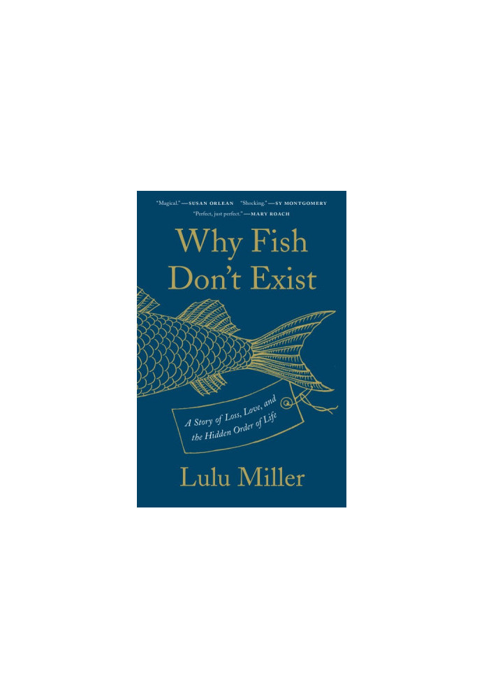Why Fish Don't Exist: A Story of Loss, Love, and the Hidden Order of Life