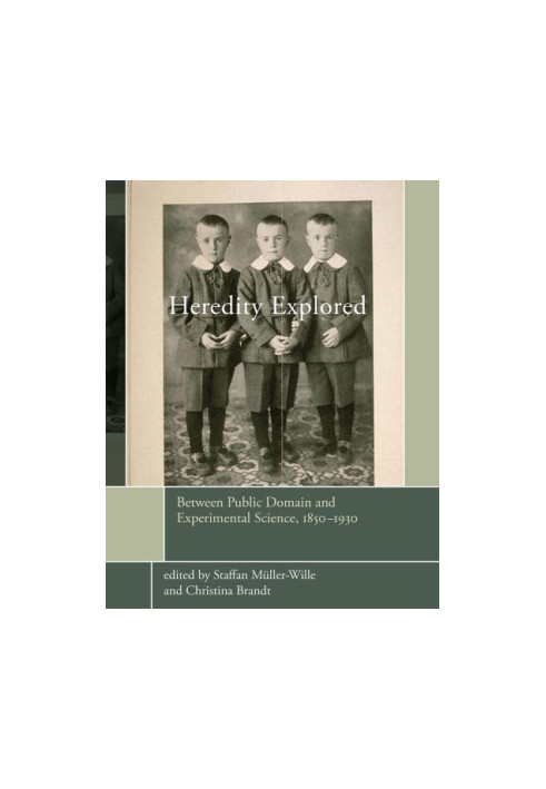 Heredity Explored : Between Public Domain and Experimental Science, 1850--1930