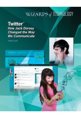 Twitter: How Jack Dorsey Changed the Way We Communicate (Wizards of Technology)