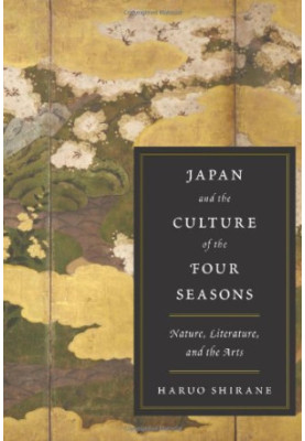 Japan and the Culture of the Four Seasons: Nature, Literature, and the Arts