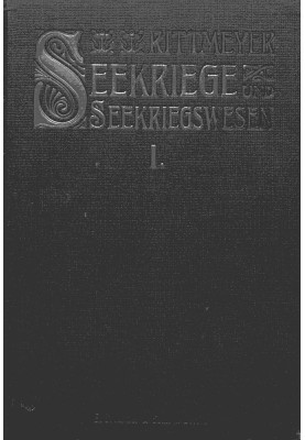 Sea wars and naval warfare, first volume in their world historical development. With special consideration of the great naval wa