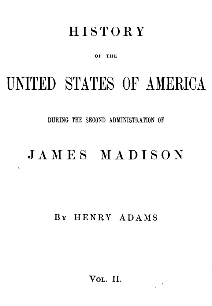 History of the United States of America, Volume 8 (of 9) : $b During the second administration of James Madison