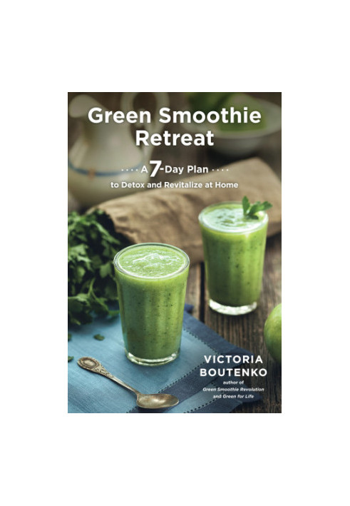 Green Smoothie Retreat: A 7-Day Plan to Detox and Revitalize at Home