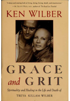 Grace and grit : spirituality and healing in the life and death of Treya Killam Wilber