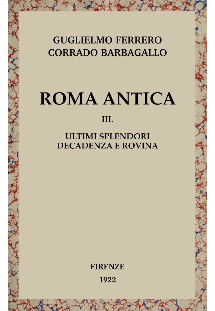 Стародавній Рим, том 3/3: $b Останні блиски, занепад і руїна