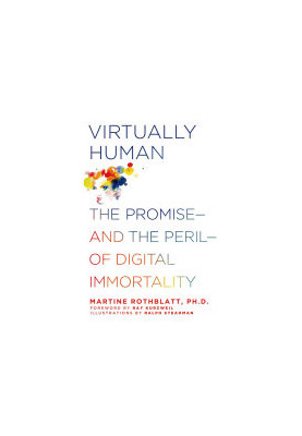 Virtually Human: The Promise and the Peril of Digital Immortality