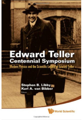 Edward Teller Centennial Symposium : modern physics and the scientific legacy of Edward Teller : Livermore, CA, USA, 29 May 2