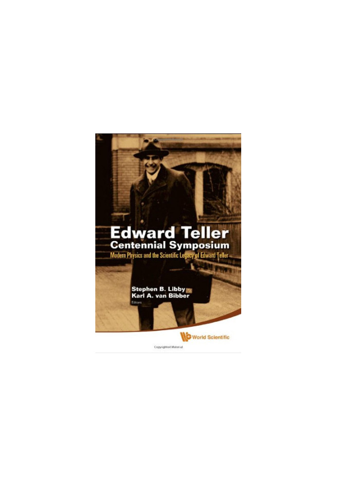 Edward Teller Centennial Symposium : modern physics and the scientific legacy of Edward Teller : Livermore, CA, USA, 29 May 2