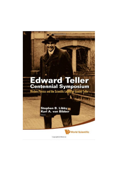 Edward Teller Centennial Symposium : modern physics and the scientific legacy of Edward Teller : Livermore, CA, USA, 29 May 2