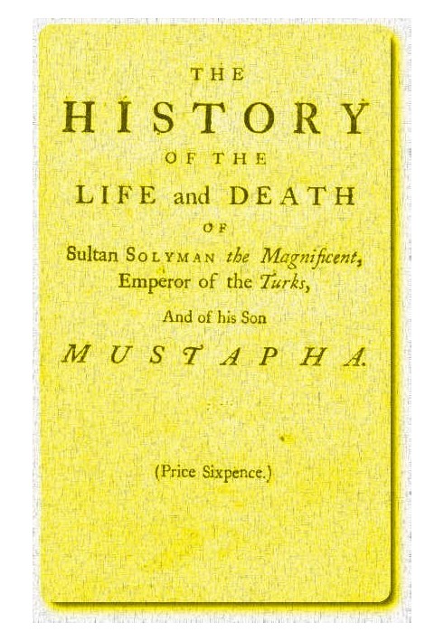 Історія життя та смерті султана Солімана Пишного, імператора турків, та його сина Мустафи